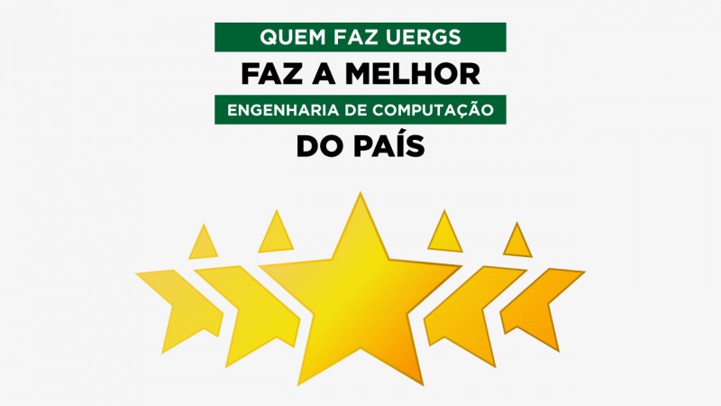 Texto: Quem faz Uergs faz a melhor Engenharia de Computação do país. Abaixo, cinco estrelas amarelas.