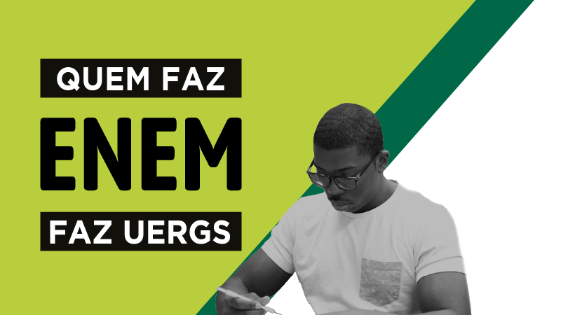 Quem faz Enem faz Uergs escrito sobre fundo verde. À direita, jovem negro sentado com caneta na mão.