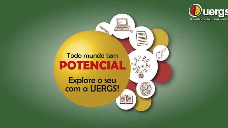 Imagem com fundo verde. Ao centro, elipses em diversos tamanhos com ilustrações de elementos que remetem ao ensino. À esquerda delas, uma elipse maior em amarelo, com o texto Todo mundo tem POTENCIAL. Explore o seu com a UERGS! No canto superior direito, o logo da Uergs.