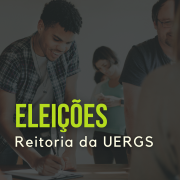 Eleições para a Gestão 2022-2026 da Reitoria da Uergs