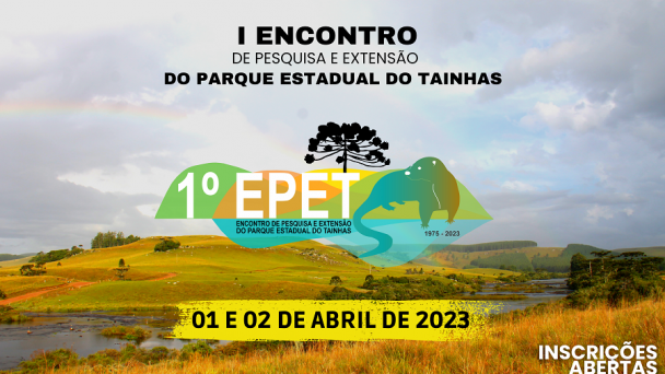 1° Encontro de Pesquisa e Extensão do Parque Estadual do Tainhas (EPET)