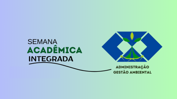 Fundo em degradê de azul e verde. Ao centro, lê-se "Semana Acadêmica Integrada Administração Gestão Ambiental", com logotipos dos cursos.
