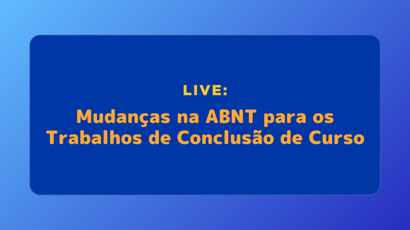 Sobre fundo azul, lê-se "LIVE: Mudanças na ABNT para os Trabalhos de Conclusão de Curso"