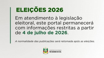 Banner com fundo branco e detalhes em verde. No topo, em destaque, l&ecirc;-se "Elei&ccedil;&otilde;es 2026". Abaixo, informa que, em atendimento &agrave; legisla&ccedil;&atilde;o eleitoral, o portal ter&aacute; informa&ccedil;&otilde;es restritas a partir de 4 de julho de 2026 e que a normalidade das publica&ccedil;&otilde;es ser&aacute; retomada ap&oacute;s as elei&ccedil;&otilde;es. Na parte inferior, aparece o bras&atilde;o do Governo do Estado do Rio Grande do Sul.